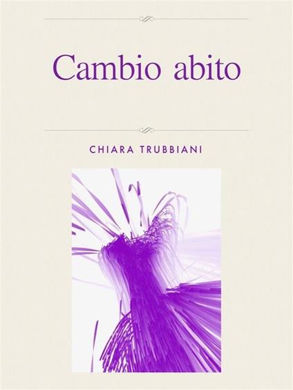 Cambio abito - Chiara Trubbiani - ebook