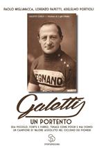 Galetti, un portento. Era piccolo, forte e furbo, tenace come pochi e mai domo: un campione di valore assoluto nel ciclismo dei pionieri