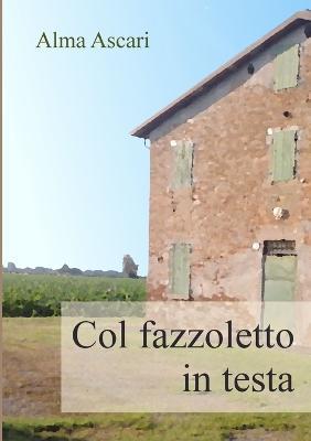 Col fazzoletto in testa - Alma Ascari - copertina