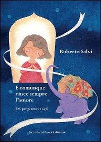 E comunque vince sempre l'amore. PNL per genitori e figli - Roberto Salvi - copertina