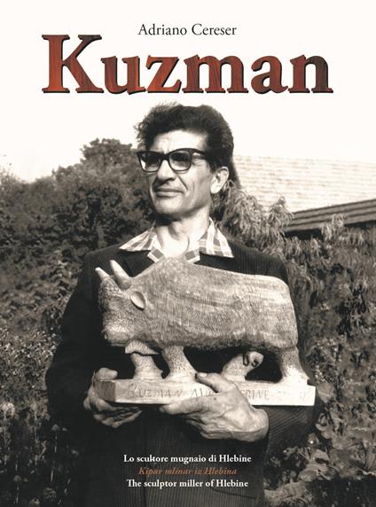 Kuzman. Lo scultore mugnaio di Hlebine - Adriano Cereser - copertina