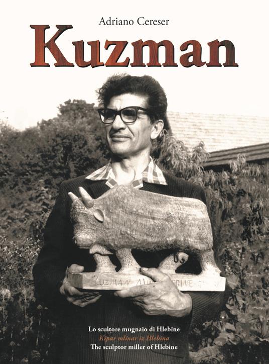 Kuzman. Lo scultore mugnaio di Hlebine - Adriano Cereser - copertina