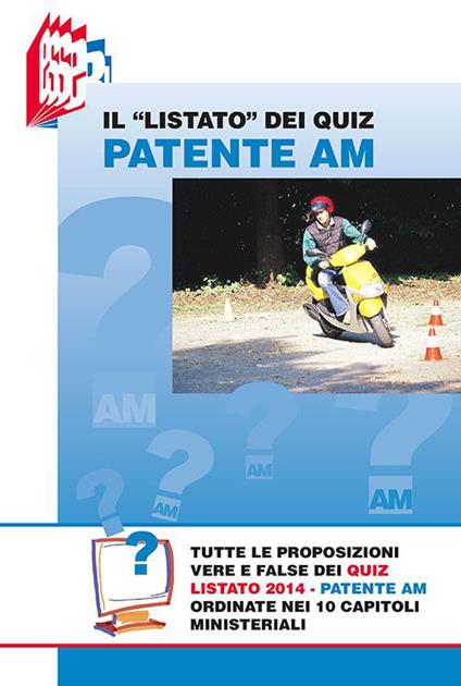 Il «Listato» dei quiz patente Am. Tutte le proposizioni vere e false dei quiz Listato 2014 patente Am ordinate nei 10 capitoli ministeriali - Stefano Bottoli - copertina