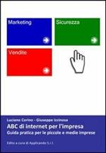 ABC di internet per l'impresa. Guida pratica per le piccole e medie imprese