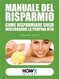 Manuale del risparmio. Come risparmiare soldi migliorando la propria vita - Francesca Radaelli - ebook