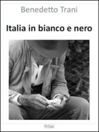 Italia in bianco e nero. Vita nelle Marche, immagini di Benedetto Trani - Massimo Trani - copertina