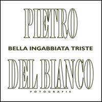 Bella ingabbiata triste. L'Aquila. Ediz. multilingue - Pietro Del Bianco - copertina