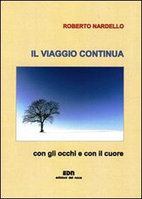 Il viaggio continua. Con gli occhi e con il cuore - Roberto Nardello - copertina