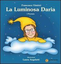 La luminosa Daria. Ediz. illustrata. Vol. 1 - Francesco Vintrici - copertina