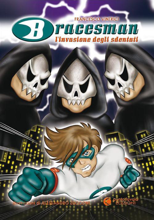 Bracesman. L'invasione degli sdentati. Ediz. illustrata - Francesco Vintrici - copertina