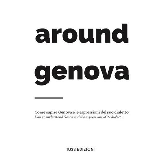 Around Genova. Come capire Genova e le espressioni del suo dialetto-How to understand Genoa and the expressions of its dialect.. Ediz. bilingue - copertina