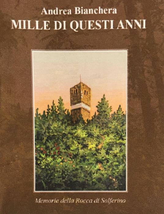 Mille di questi anni. Memorie della Rocca di Solferino - Andrea Bianchera - copertina