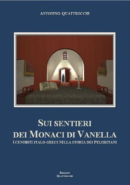 Sui sentieri dei monaci di Vanella. I cenobiti italo-greci nella storia dei Peloritani - Antonino Quattrocchi - copertina