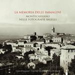 La memoria delle immagini. Montecassiano nelle fotografie Balelli. Catologo della mostra (Montecassiano, 20 giugno-15 agosto 2015). Ediz. illustrata