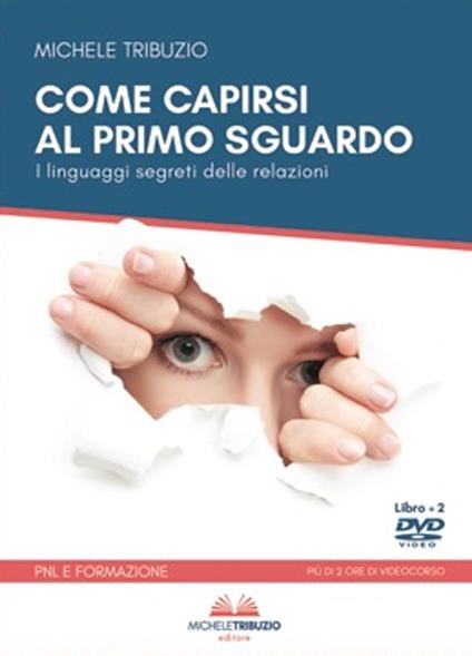 Come capirsi al primo sguardo. I linguaggi segreti delle relazioni. Con 2 DVD video - Michele Tribuzio - copertina