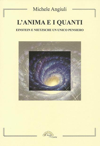 L' anima e i quanti. Einstein e Nietzsche un unico pensiero - Michele Angiuli - copertina