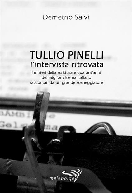 Tullio Pinelli. L'intervista ritrovata. i misteri della scrittura e quarant'anni del miglior cinema italiano raccontati da un grande sceneggiatore - Demetrio Salvi - ebook