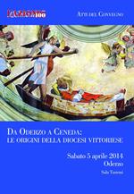 Da Oderzo a Ceneda. Le origini della diocesi Vittoriese. Atti del Convegno (Oderzo, sabato 5 aprile 2014)