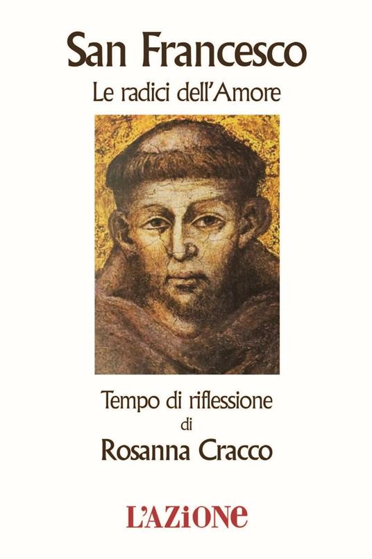 San Francesco le radici dell'amore. Tempo di riflessione - Rosanna Cracco - copertina