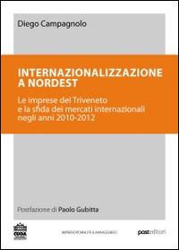 Internazionalizzazione a Nordest. Le imprese del Triveneto e la sfida dei mercati internazionali negli anni 2010-2012 - Diego Campagnolo - copertina