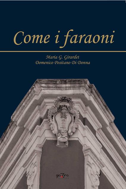 Come i faraoni - Maria G. Girardet,Domenico Positano Di Donna - copertina