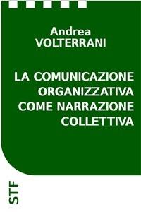 La comunicazione organizzativa come narrazione collettiva - Andrea Volterrani - ebook