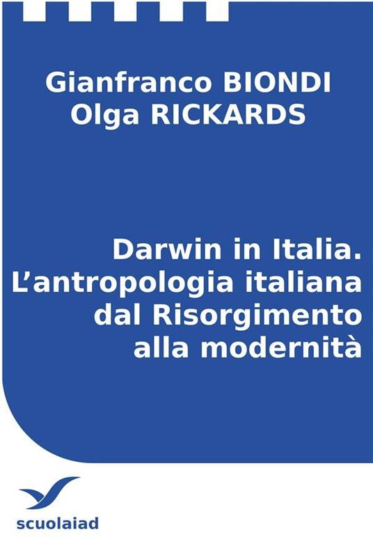 Darwin in Italia. L'antropologia italiana dal Risorgimento alla modernità - Gianfranco Biondi,Olga Rickards - ebook