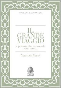 Il grande viaggio e pensare che avevo solo sette anni... - Maurizio Masai - copertina