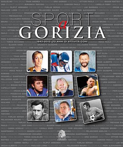 Sport a Gorizia. 1942-2012. 70 anni di attività CONI - Umberto Sarcinelli,Guido Barella - copertina