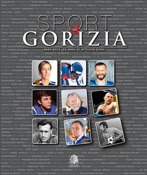 Sport a Gorizia. 1942-2012. 70 anni di attività CONI - Umberto Sarcinelli,Guido Barella - copertina