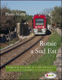 Rotaie a sud est. Ferrovie da Bari al capo di Leuca - Pietro Marra - copertina