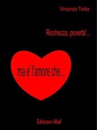 Ricchezza, povertà, ma è l'amore che... - Vincenzo Turba - ebook