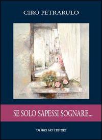 Se solo sapessi sognare... - Ciro Petrarulo - copertina