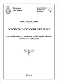 Giacinto De Vecchi Pieralice. Un intellettuale tra la provincia dell'Aquila e Roma nel secondo Ottocento - Paola Nardecchia - copertina