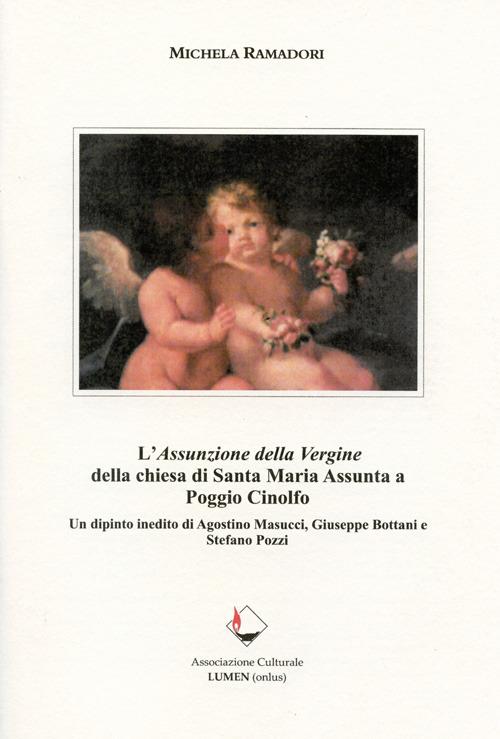 L' Assunzione della Vergine della chiesa di Santa Maria Assunta a Poggio Cinolfo. Un dipinto inedito di Agostino Masucci, Giuseppe Bottani e Stefano Pozzi. Ediz. illustrata - Michela Ramadori - copertina