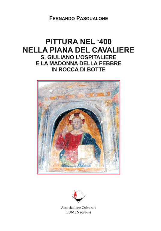 Pittura nel '400 nella Piana del Cavaliere. S. Giuliano l'ospitaliere e la Madonna della Febbre in Rocca di Botte - Fernando Pasqualone - copertina