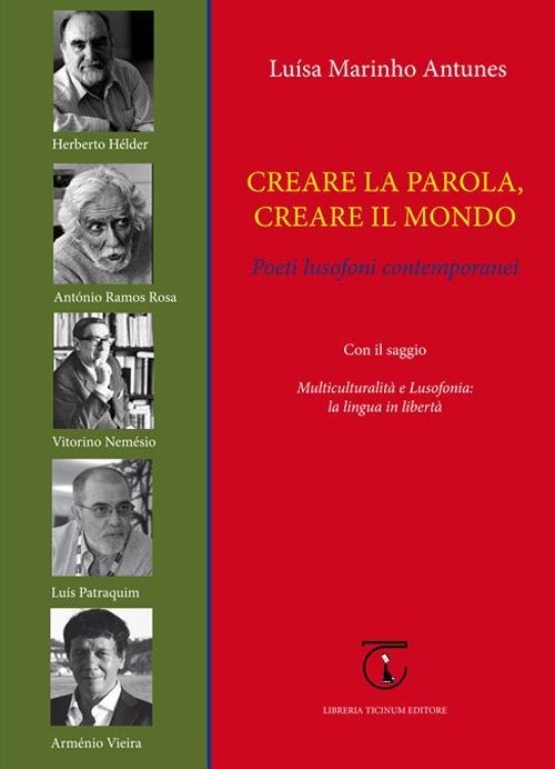 Creare la parola, creare il mondo. Poeti lusofoni contemporanei - Luísa Marinho Antunes - copertina