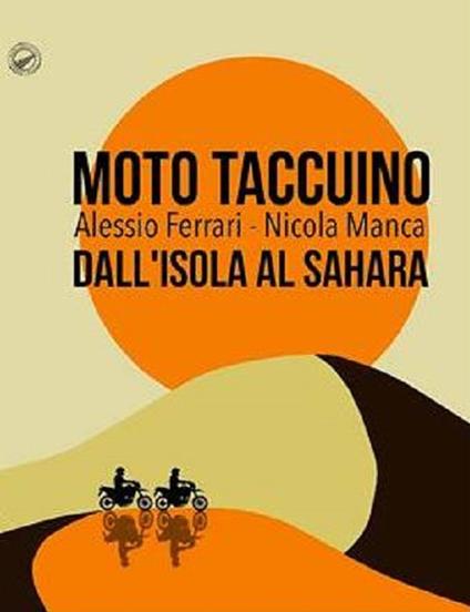 Moto taccuino. Dall'Isola al Sahara - Nicola Manca,Alessio Ferrari - copertina