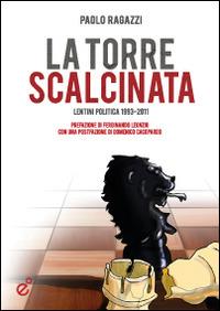 La torre scalcinata. Lentini politica 1993-2011 - Paolo Ragazzi - copertina