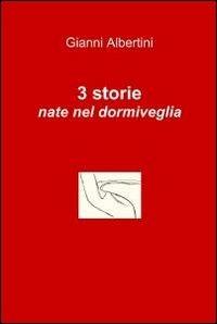3 storie nate nel dormiveglia - Gianni Albertini - copertina