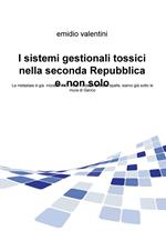 I sistemi gestionali tossici nella seconda Repubblica e... non solo. La metastasi è gia iniziata? No. Anzi il deserto è alle spalle, siamo già sotto le mura di Gerico