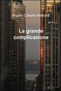 La grande complicazione - Angelo C. Amboldi - copertina