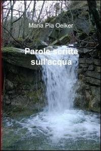 Parole scritte sull'acqua - M. Pia Oelker - copertina