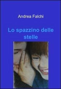 Lo spazzino delle stelle - Andrea Falchi - copertina