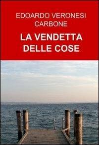 La vendetta delle cose - Edoardo Veronesi Carbone - copertina