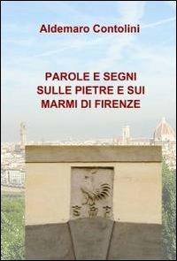 Parole e segni sulle pietre e sui marmi di Firenze - Aldemaro Contolini - copertina