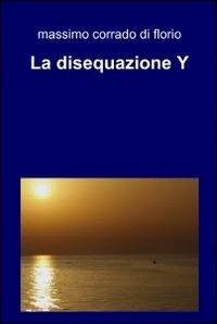 La disequazione y - Massimo C. Di Florio - copertina