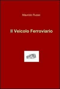 Il veicolo ferroviario - Maurizio Russo - copertina
