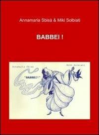 Babbei! - Annamaria Sbisà,Miki Solbiati - copertina