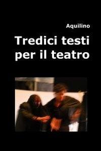 Tredici testi per il teatro - Aquilino - copertina